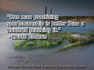 ... Is Better Than A Hundred Teaching It ” - Knute Rockne ~ Sports Quote