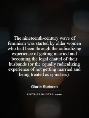 The nineteenth-century wave of feminism was started by older women who ...