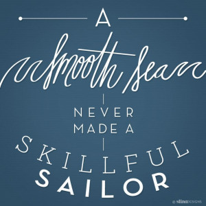 smooth sea never made a skillful sailor | StinaDesigns.net #quote # ...
