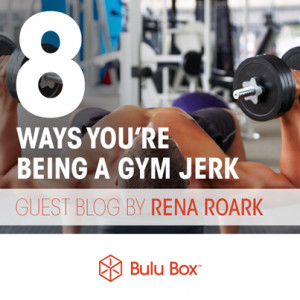 Ways You're Being A Gym Jerk | Bulu Box - Sample Superior Vitamins ...