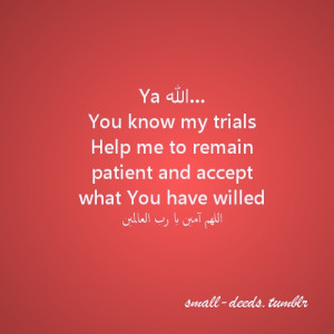Ya Allah…You know my trialsHelp me to remain patient and accept what ...