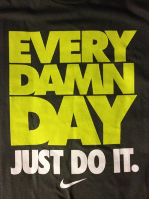 every day, just do it, nike, motivational quotes