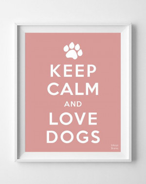 Keep Calm and Love Dogs Poster Inspirational by InkistPrints, $11.95
