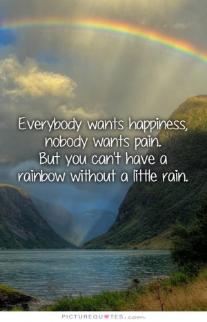 Everybody Wants Happiness Nobody Wants Pain But You Can’t Have A ...