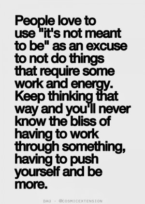 ... say it's not meant to be you won't be more than what you are right now