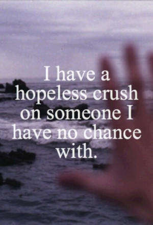 have a hopeless crush on a small list of people I have no chance ...