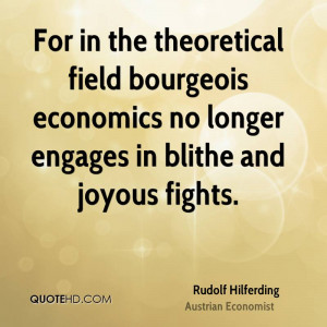 For in the theoretical field bourgeois economics no longer engages in ...