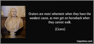Orators are most vehement when they have the weakest cause, as men get ...