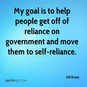 Of Reliance On Government And Move Them To Self Bill Brady