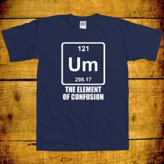 UM The Element of Confusion Funny Geek Nerd Joke Science Periodic ...