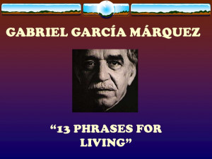 Gabriel Garcia Marquez] 13 Phrases For Living