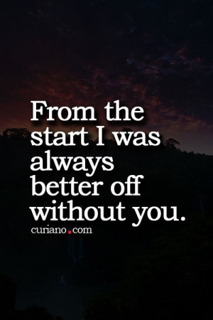 Better off without you….