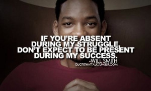 ... expect to be present during my success.” - Will Smith in Cool Quotes
