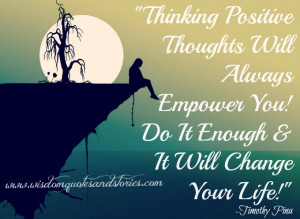 Thinking positive thoughts will always empower you. Do it enough & it ...