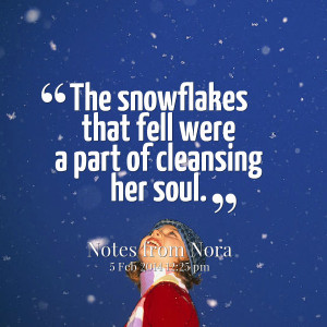 Quotes Picture: the snowflakes that fell were a part of cleansing her ...
