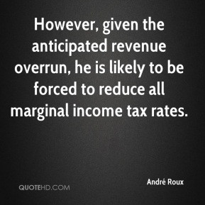 ... , he is likely to be forced to reduce all marginal income tax rates