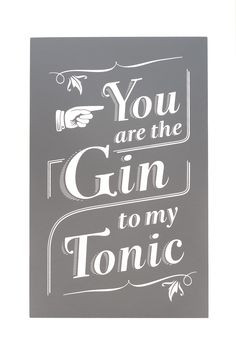 You are the Gin to My Tonic//