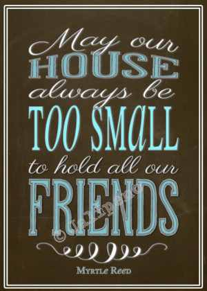 May Our House Always Be Too Small to Hold All Our Friends 5x7 Quote ...