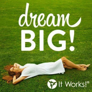 ... dream big, work from home, make money, be your own boss, LOVE my life
