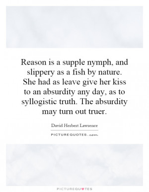 Reason is a supple nymph, and slippery as a fish by nature. She had as ...