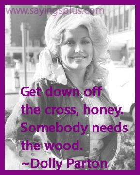 Lady Quotes, Awesome Quotes, Martyr Quotes, Dolly Parton Quotes ...