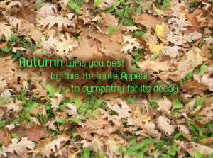 Autumn Quote: Autumn wins you best by this, its...
