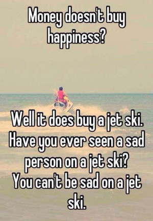 cash does not purchase joy well it does purchase a plane ski have you ...