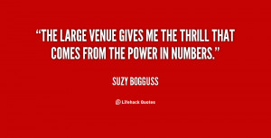 The large venue gives me the thrill that comes from the power in ...