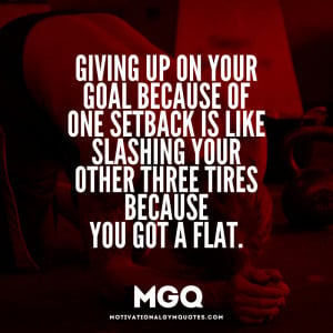 Never give up on your goal…