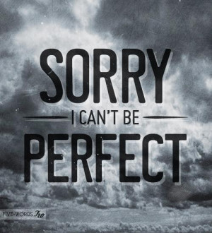 sorry i can t be perfect
