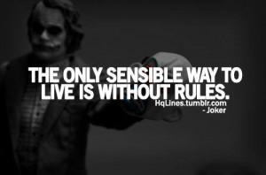 The only sensible way to live is without rules”