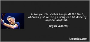 Brian Adams quote on how a songwriter differs from someone who writes ...
