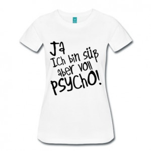 Yes I'm cute but psycho full, sweet, T-Shirt
