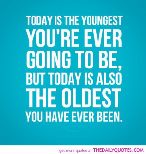 youngest-youre-ever-going-to-be-life-quotes-sayings-pictures.jpg
