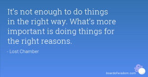 to do things in the right way. What’s more important is doing things ...