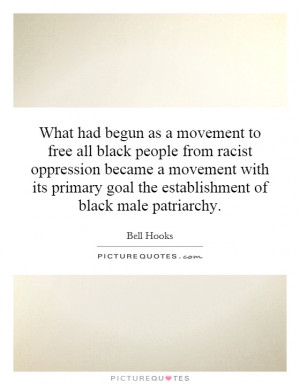 ... primary goal the establishment of black male patriarchy Picture Quote
