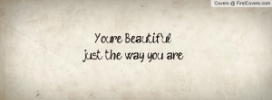 you re beautiful just the way you are pictures