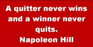 quitter never wins and a winner never quits.