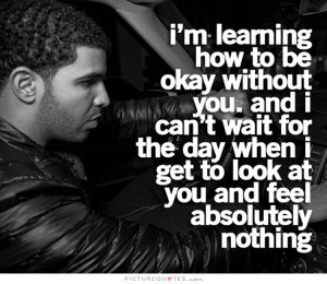 ... when I get to look at you and feel absolutely nothing Picture Quote #1