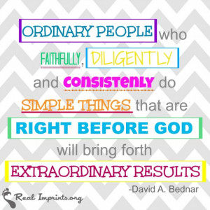 ... before God will bring forth extraordinary results. -David A. Bednar