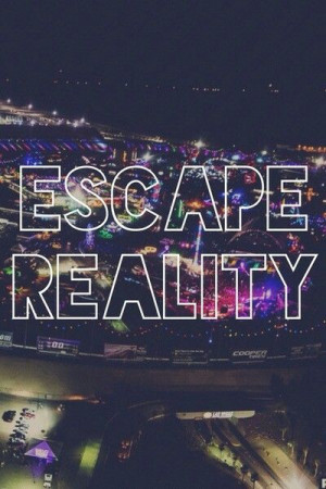 My true escape from reality