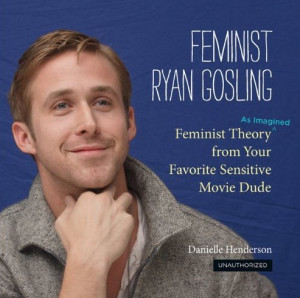 The Feminist Ryan Gosling book is available for purchase wherever fine ...