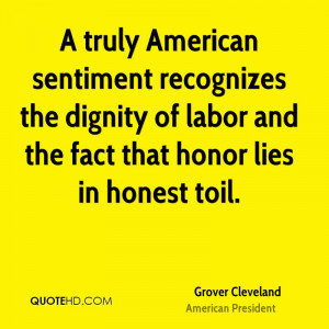 truly American sentiment recognizes the dignity of labor and the ...