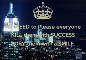 kill them with success bury them with a smile