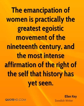 The emancipation of women is practically the greatest egoistic ...