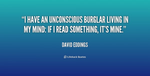have an unconscious burglar living in my mind: If I read something ...