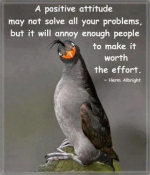 ... it will annoy enough people to make it work the effort. -Herm Albright