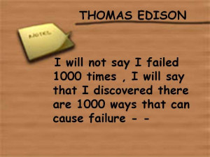 will not say I Failed 1000 times,I Will say that I Discovered there ...