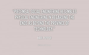 Piecemeal social engineering resembles physical engineering in ...