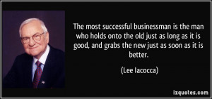 The most successful businessman is the man who holds onto the old just ...